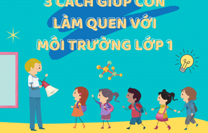 3 cách giúp con làm quen môi trường lớp 1